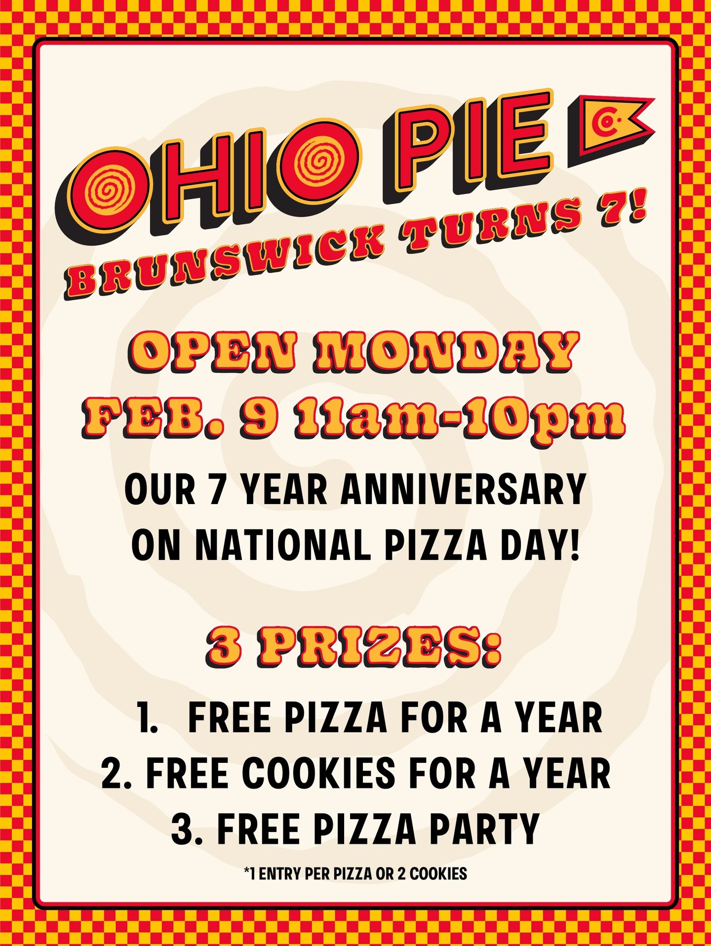 Today&rsquo;s the day!

7 whole years of Ohio Pie!

National Pizza Day!

And you could even potentially win FREE pizza or cookies for a whole year! (One pizza per week and 2 cookies per week). Every pizza and every 2 cookies gets an entry. 

Brunswic