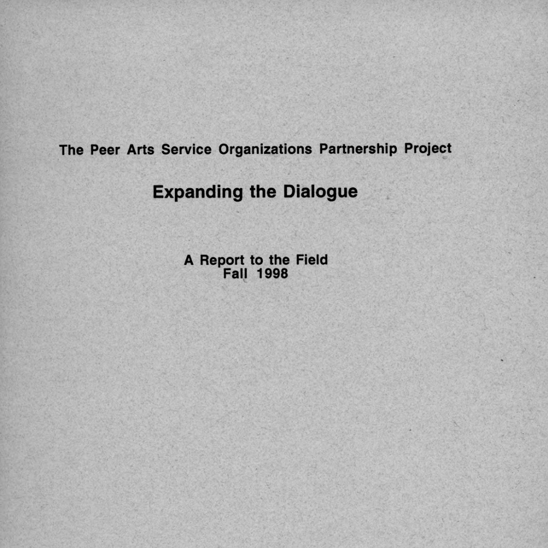 The Peer Arts Service Organizations Partnership Project: Expanding the Dialogue, A Report to the Field, Fall 1998