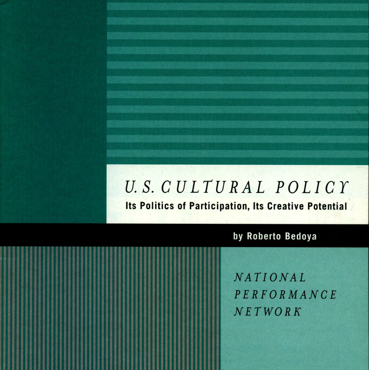 “U.S. Cultural Policy: Its Politics of Participation, Its Creative Potential,” National Performance Network, by Roberto Bedoya, 2004