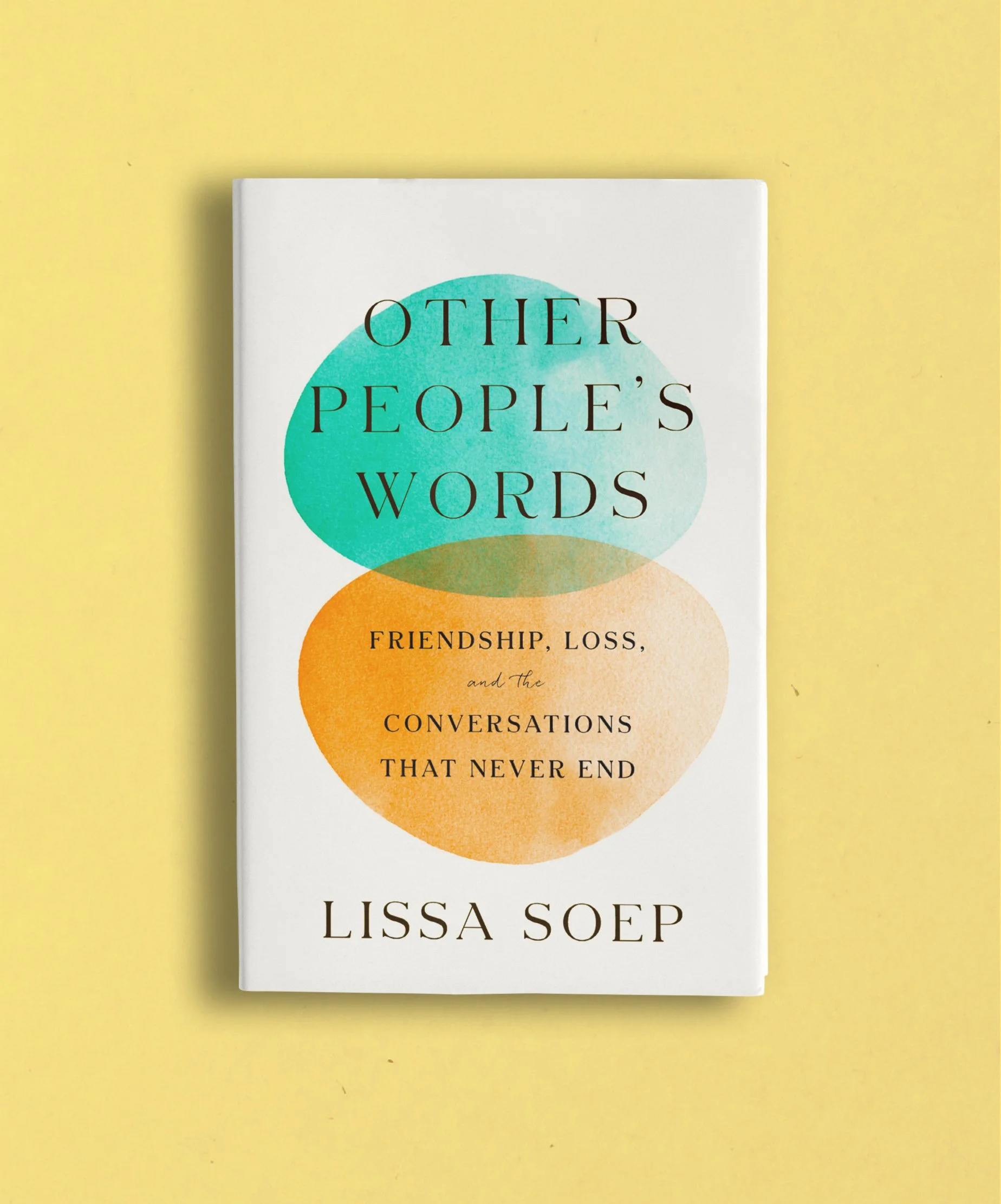 Book titled 'Other People's Words: Friendship, Loss, and the Conversations That Never End' by Lissa Soep, with a white cover featuring colorful overlapping circles in teal and orange on a yellow background.