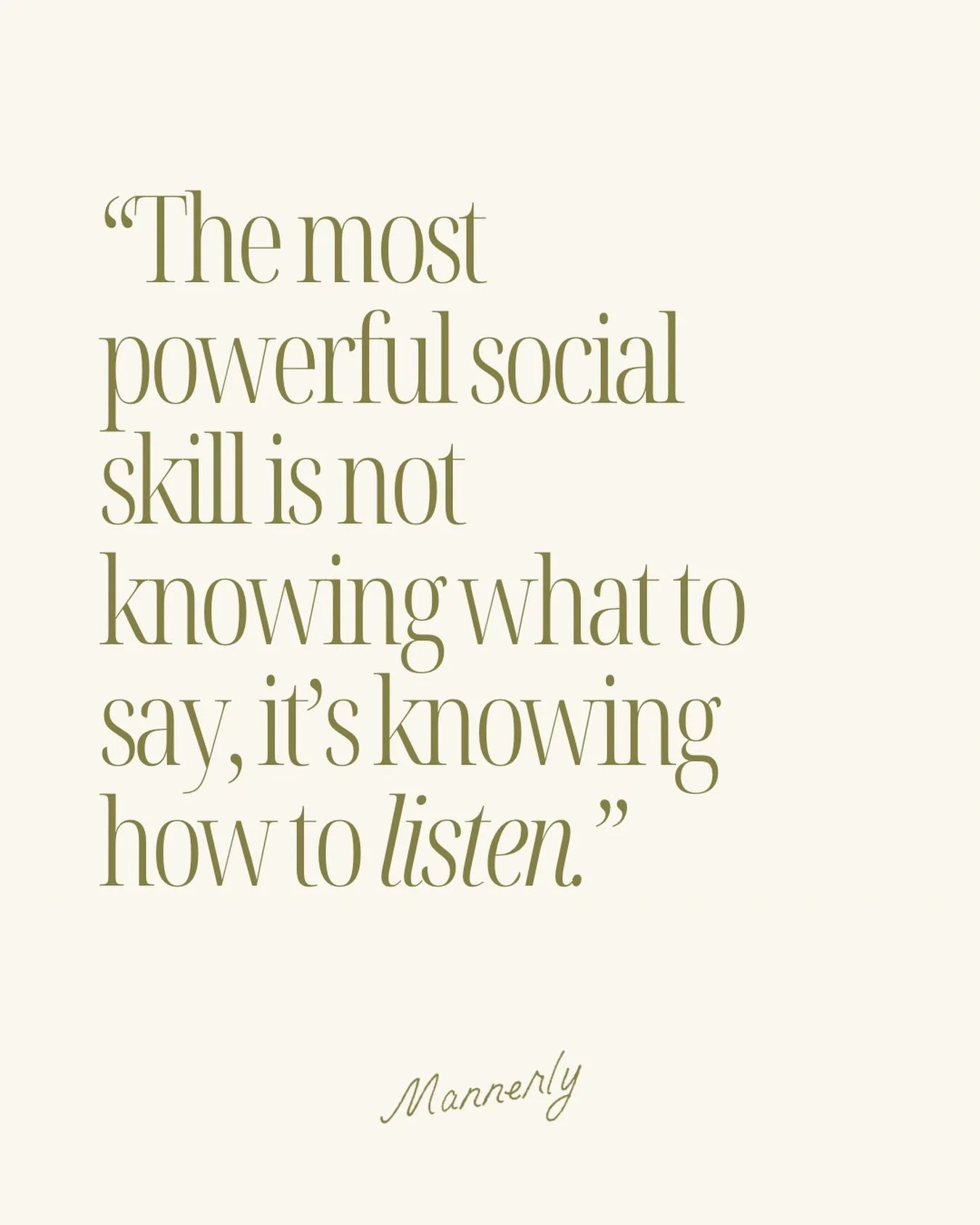 Listening as one of the clearest signals of both confidence AND respect for others.

Research consistently shows that people who listen well are seen as more likable, more trustworthy, and more competent. Be quick to listen. 

Through our modern etiq