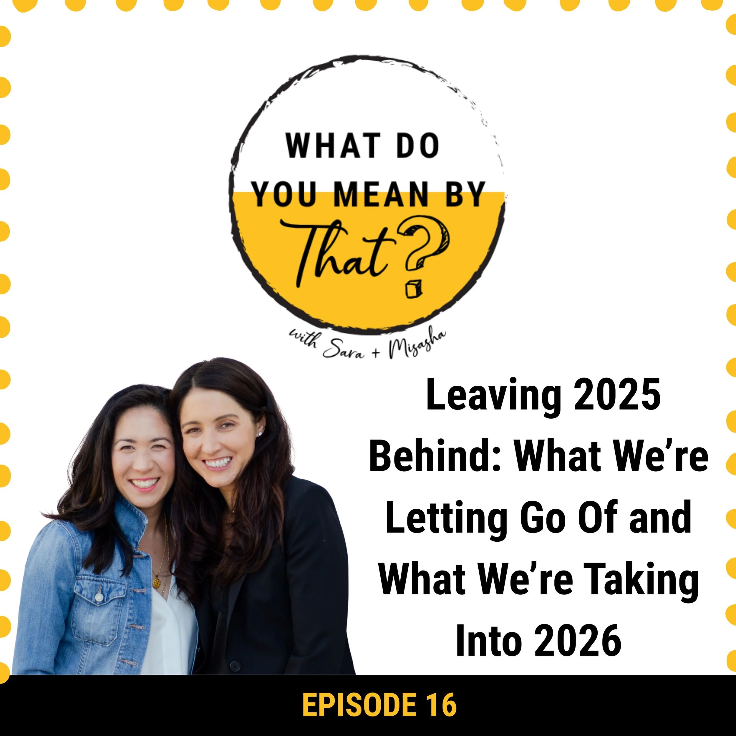16: Leaving 2025 Behind: What We’re Letting Go Of and What We’re Taking Into 2026