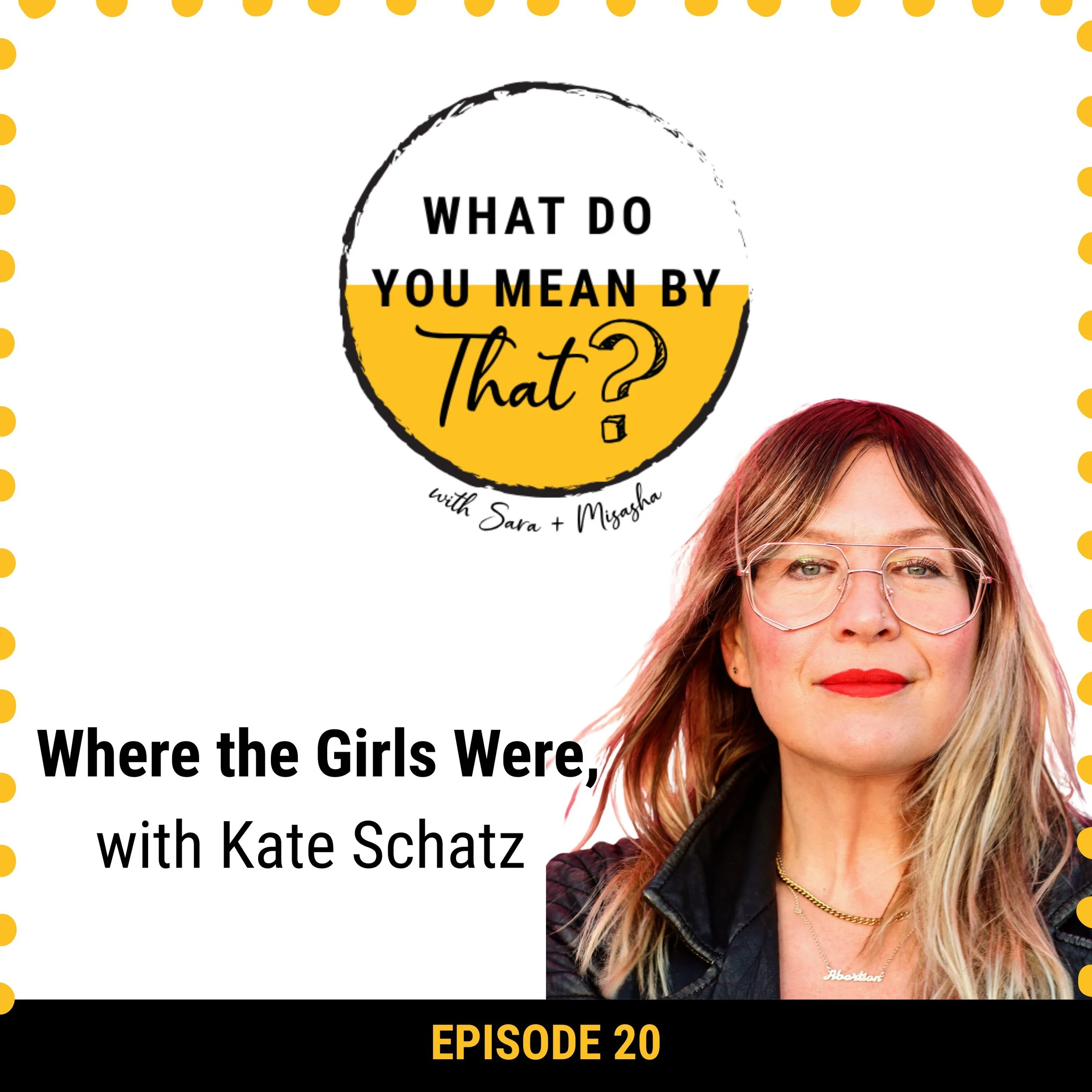 20: Where the Girls Were, with Kate Schatz
