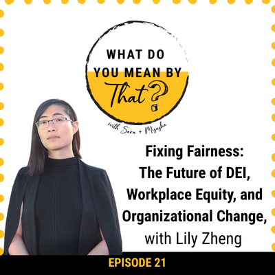 21: Fixing Fairness: The Future of DEI, Workplace Equity, and Organizational Change, with Lily Zheng