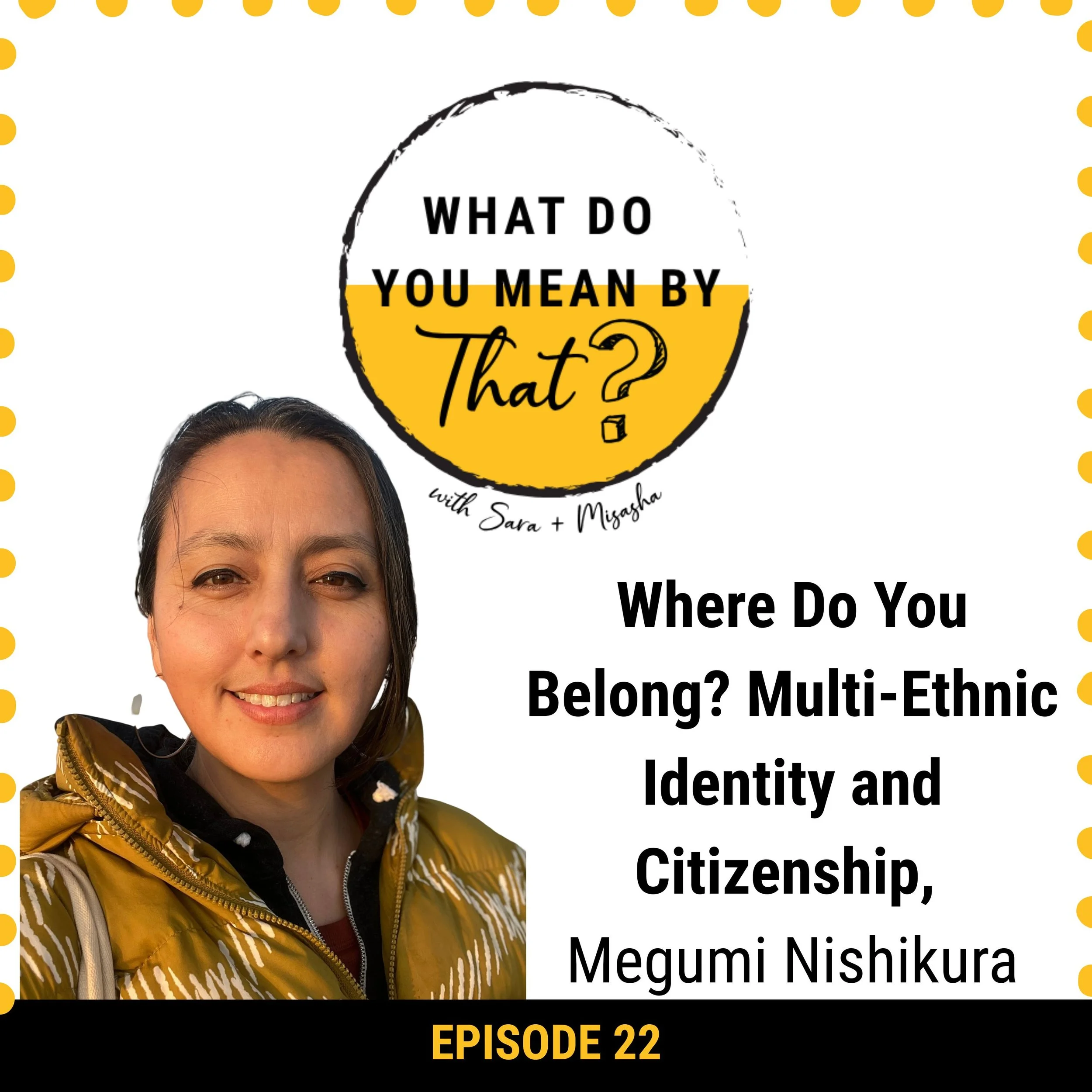 22: Where Do You Belong? Multi-Ethnic Identity and Citizenship with Megumi Nishikura