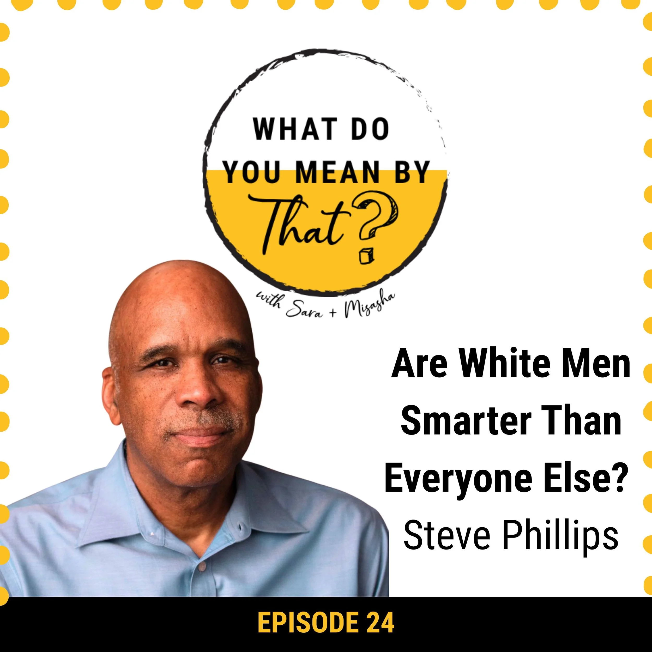24: Are White Men Smarter Than Everyone Else? With Steve Phillips
