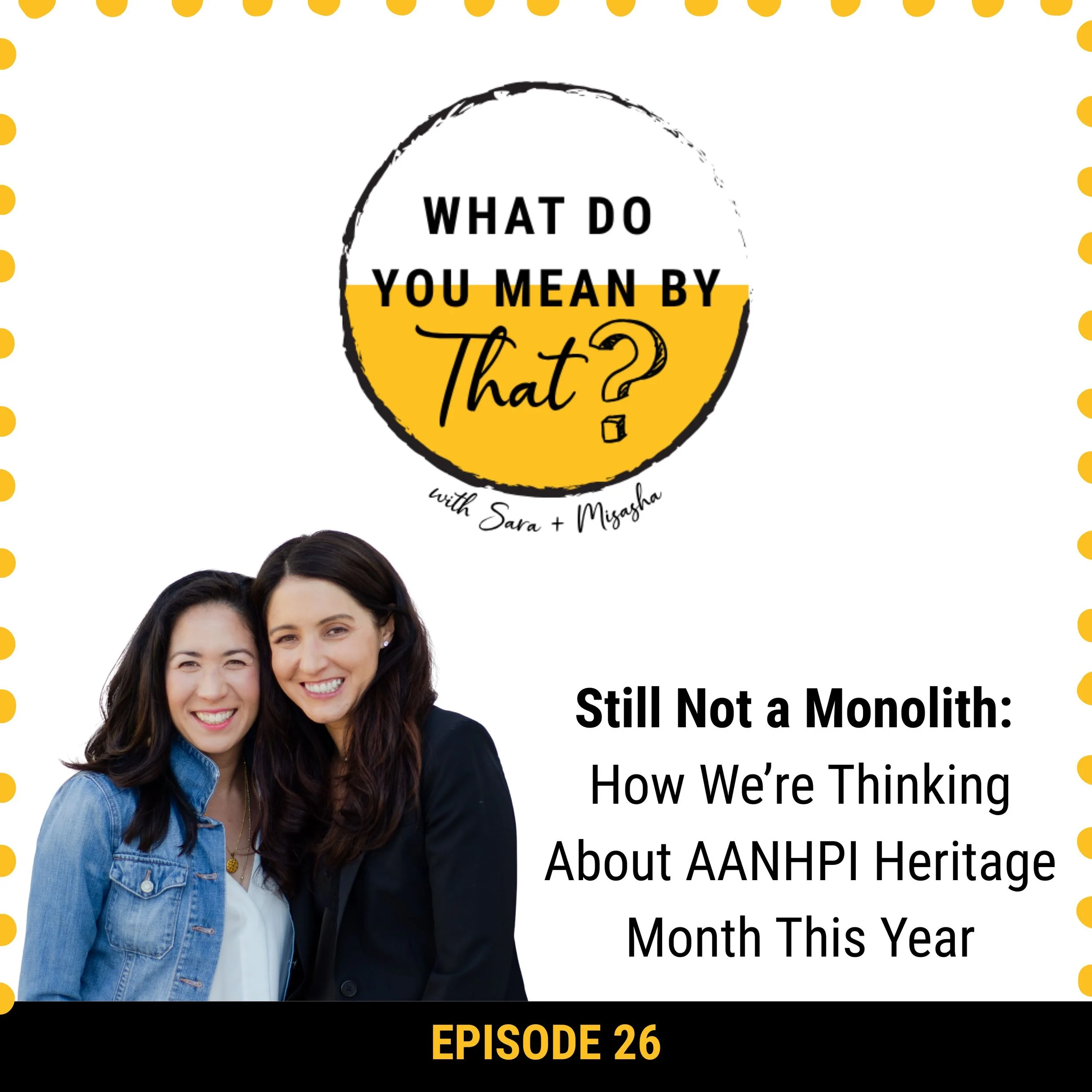 26: Still Not a Monolith: How We’re Thinking About AANHPI Heritage Month This Year
