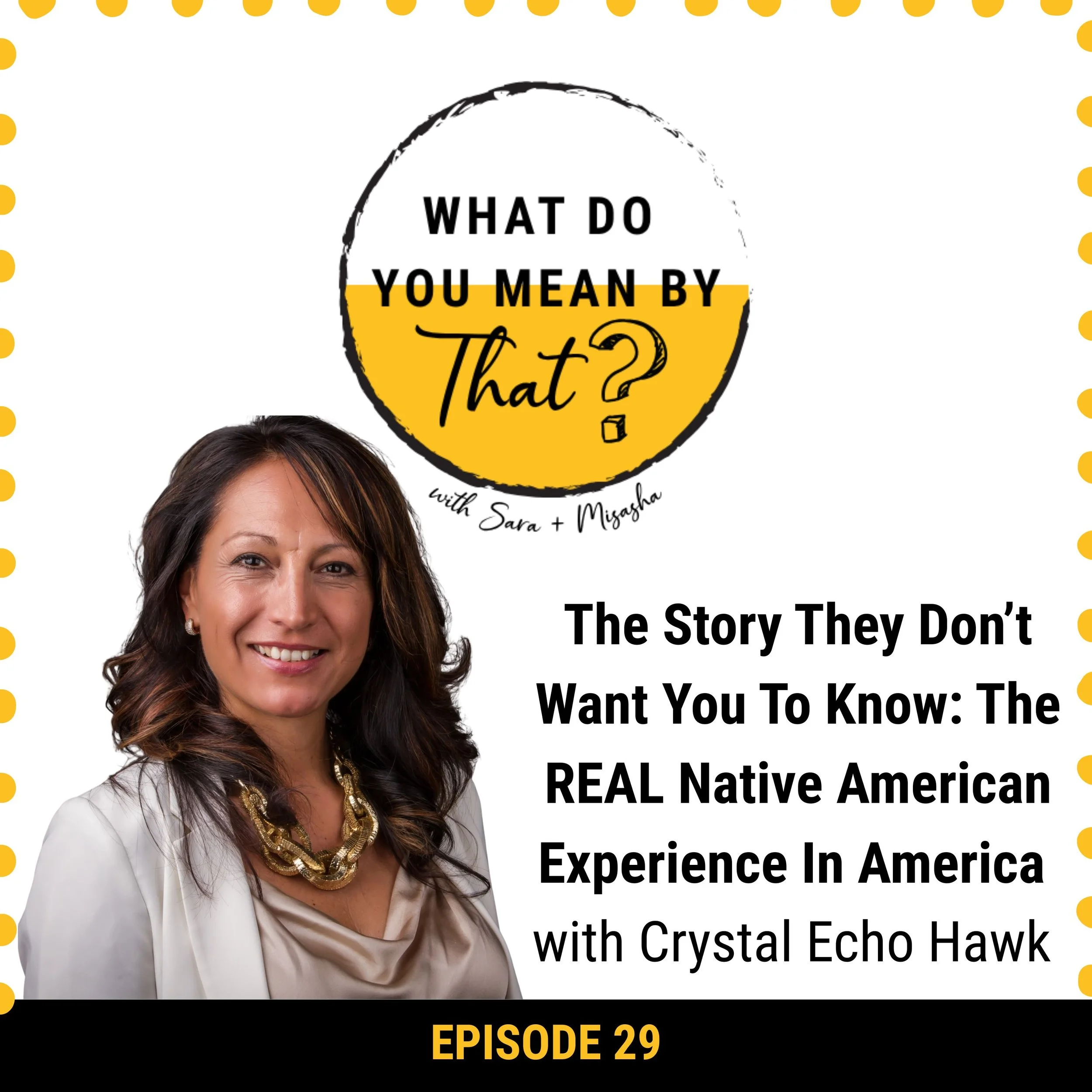29: The Story They Don’t Want You To Know: The REAL Native American Experience In America, with Crystal Echo Hawk