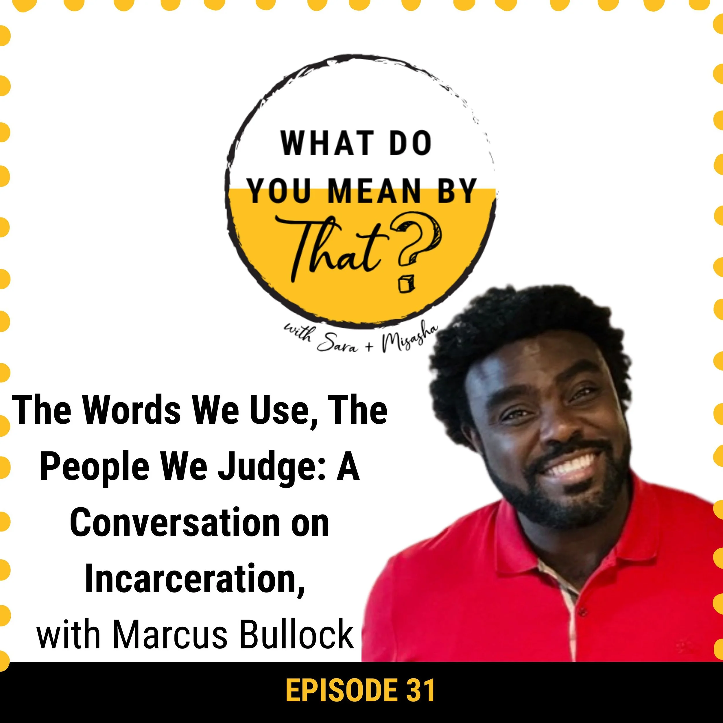 31: The Words We Use, The People We Judge: A Conversation on Incarceration with Marcus Bullock