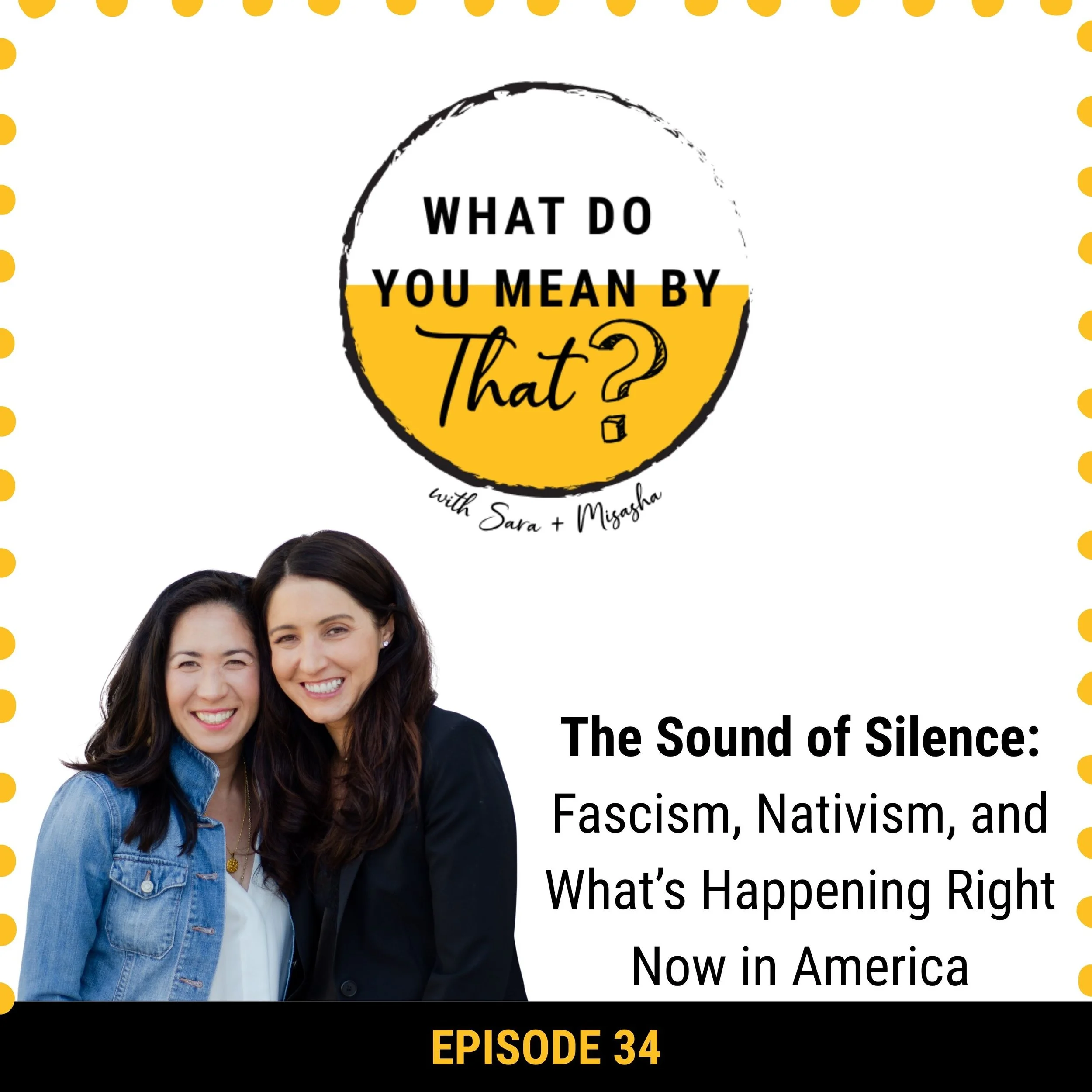 34: The Sound of Silence: Fascism, Nativism, and What’s Happening Right Now in America