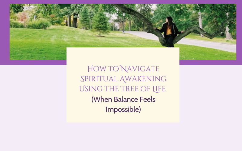 How to Navigate Spiritual Awakening Using the Tree of Life (When Balance Feels Impossible)