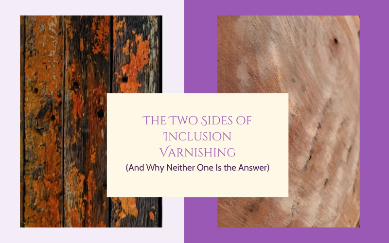The Two Sides of Inclusion Varnishing (And Why Neither One Is the Answer)