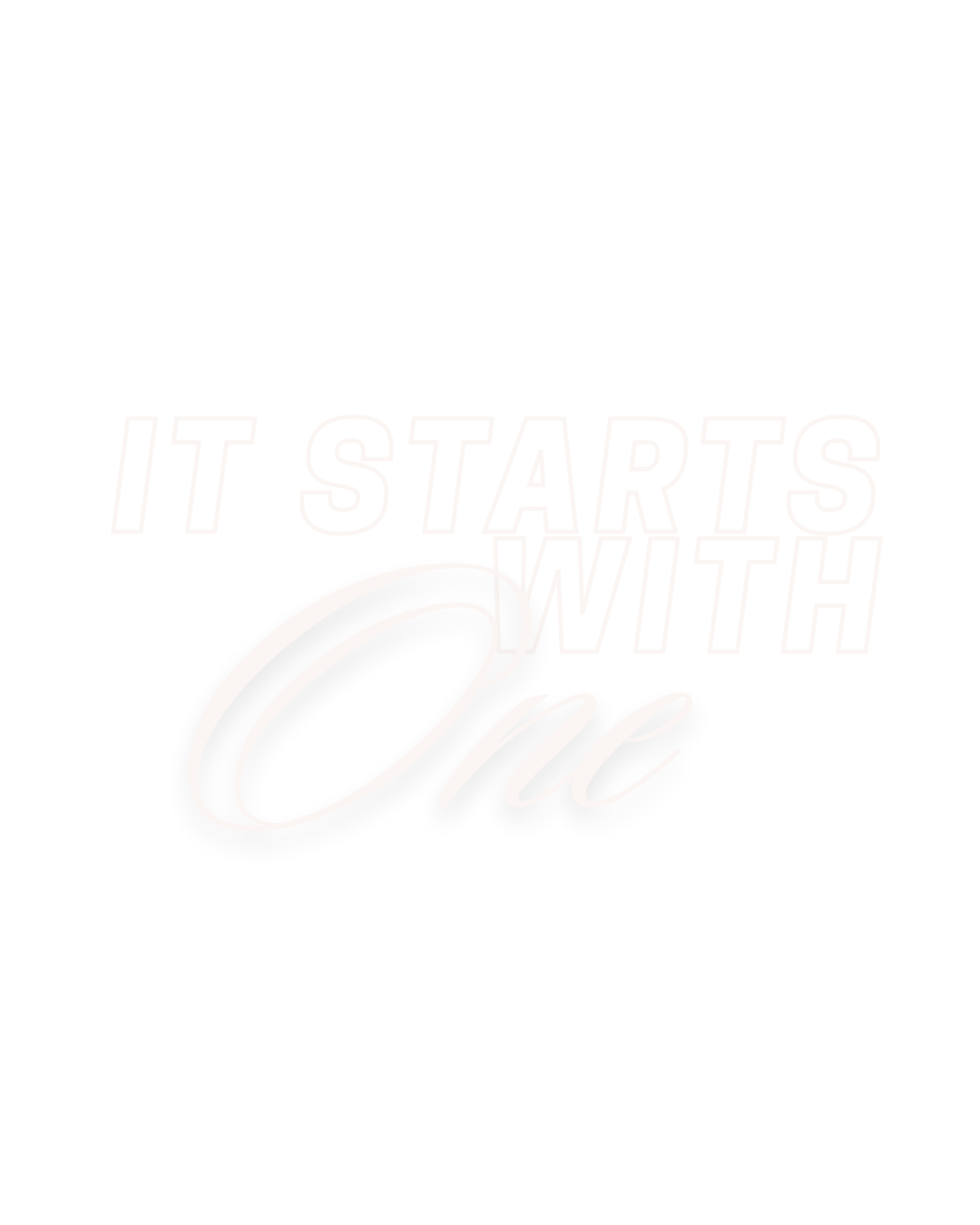 Black background with white text that says 'It starts with one' in a mix of bold and cursive fonts.