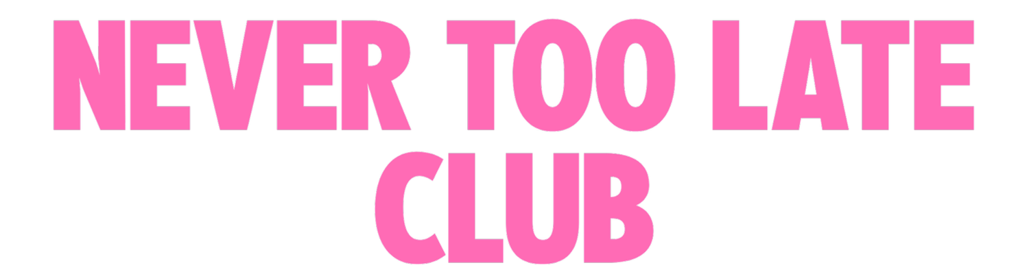 Never Too Late Club