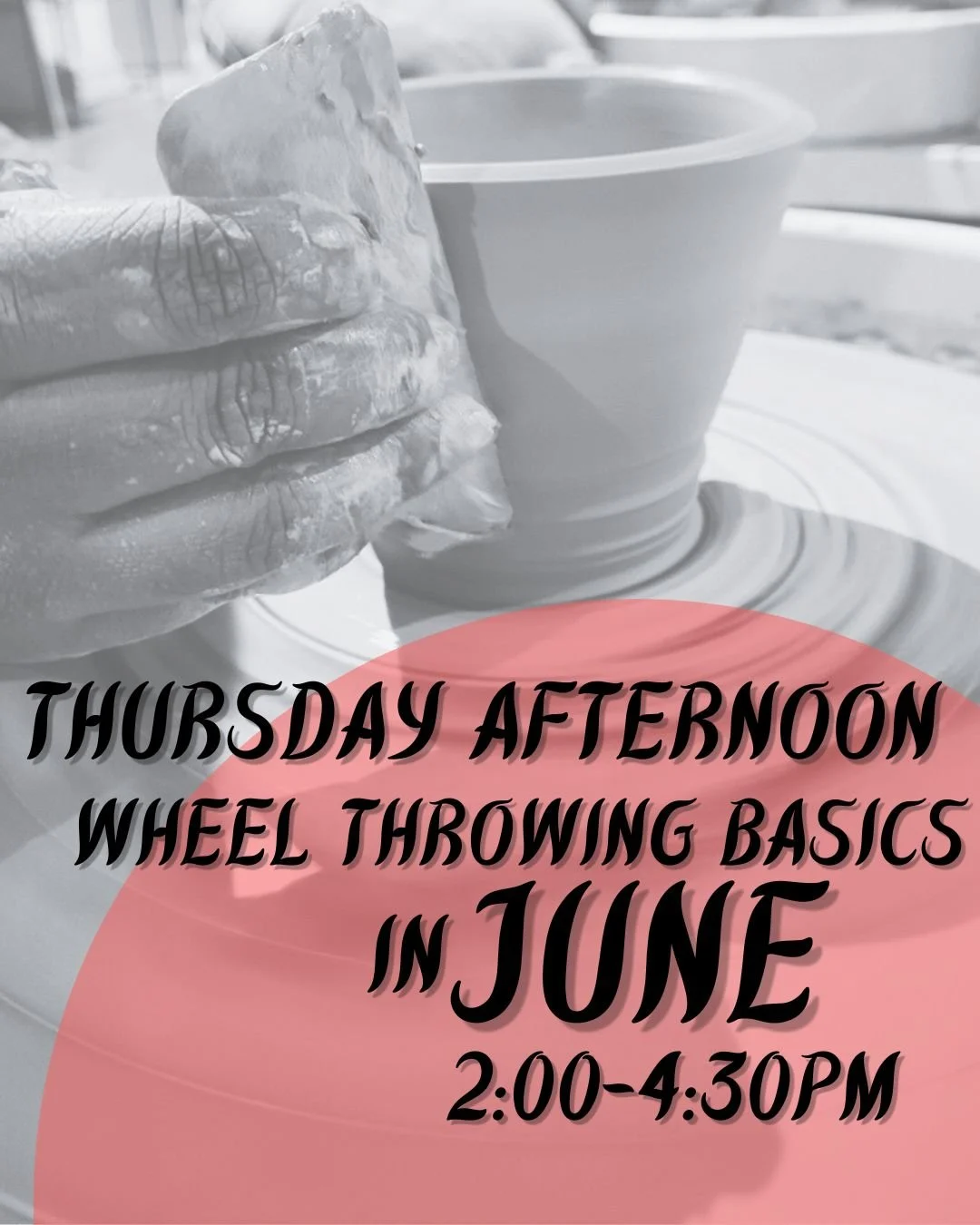 Thursday Afternoon Wheel Basics -- June (2:00-4:30PM)