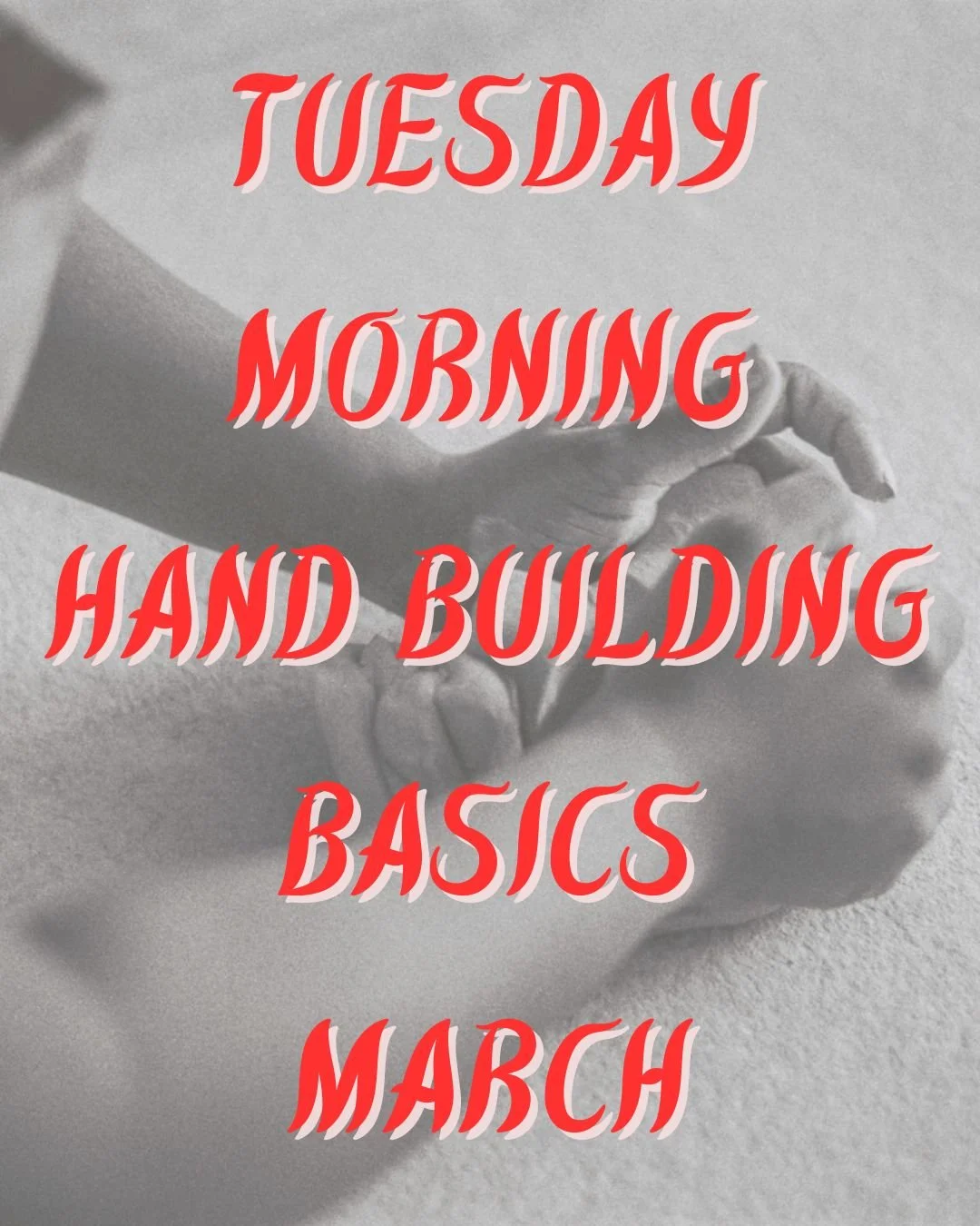 Tuesday Morning Hand Building Basics -- March (11:00AM-1:30PM)