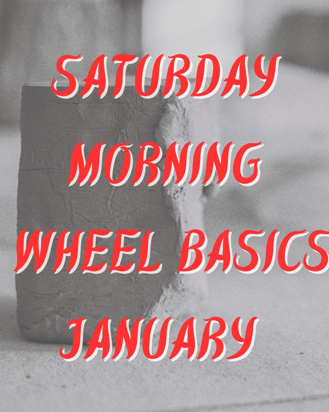 Saturday Morning Wheel Basics January -- (11:00AM-1:30PM)