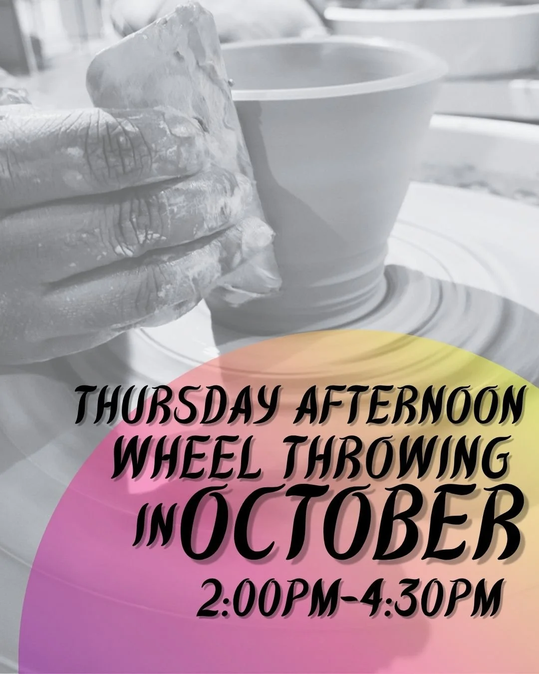 Thursday Afternoon Wheel Throwing -- October (2:00PM-4:30PM)
