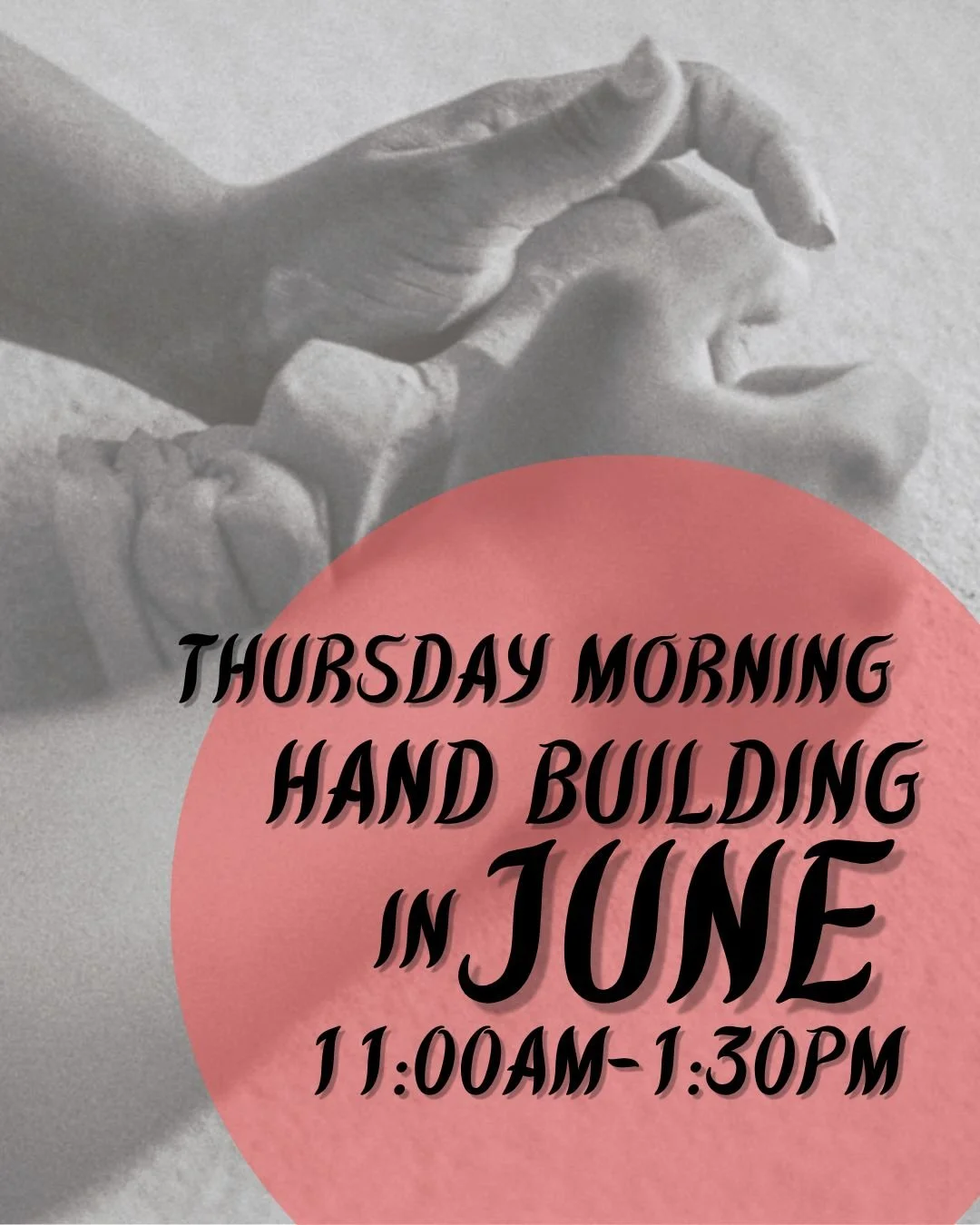 Thursday Morning Hand Building Basics -- June (11:00AM-1:30PM)