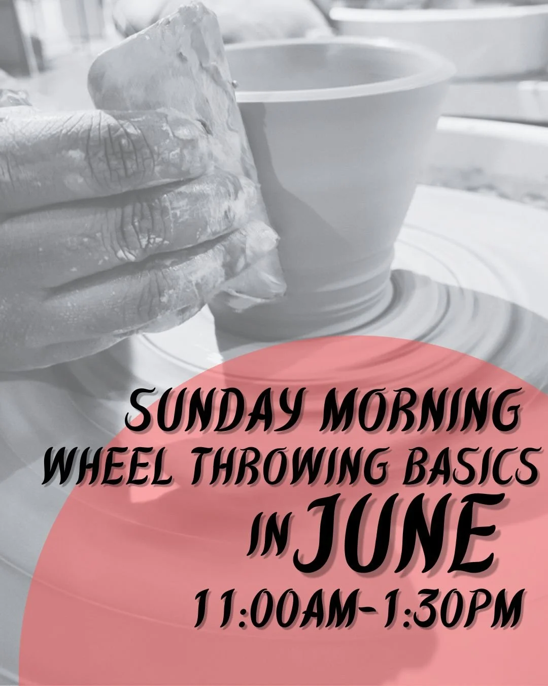 Sunday Morning Wheel Basics -- June (11:30AM-1:30PM)