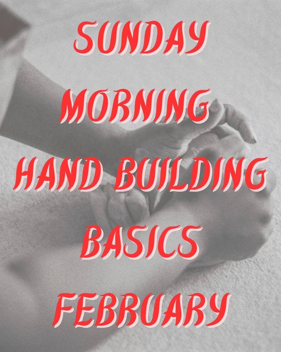 Sunday Morning Hand Building basics february copy.jpg