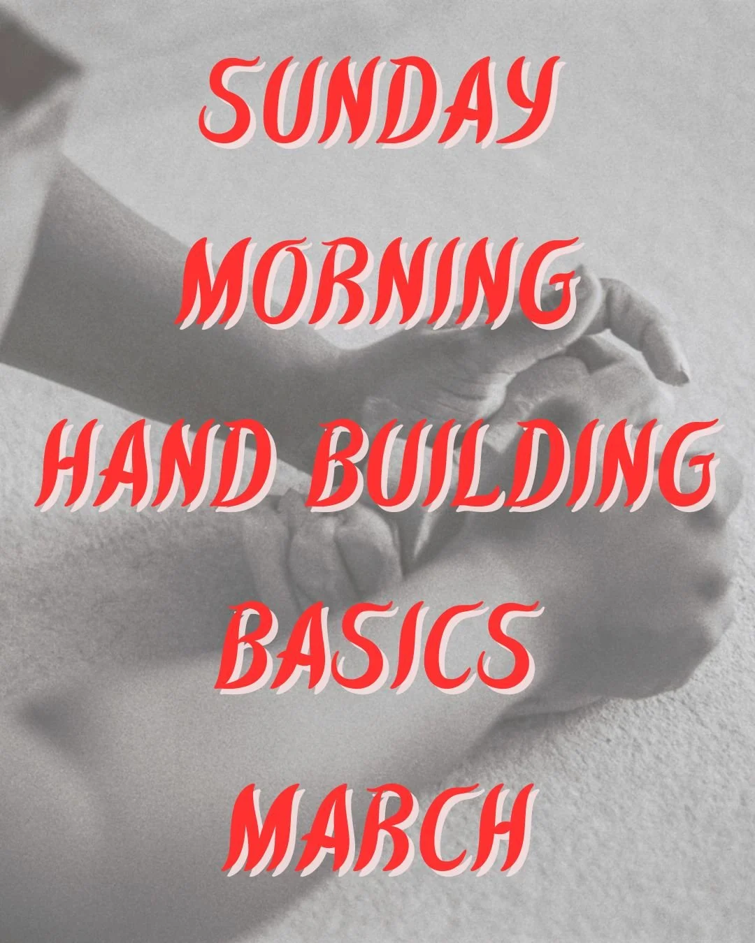 Sunday Morning Hand Building Basics -- March (11:00AM-1:30PM)