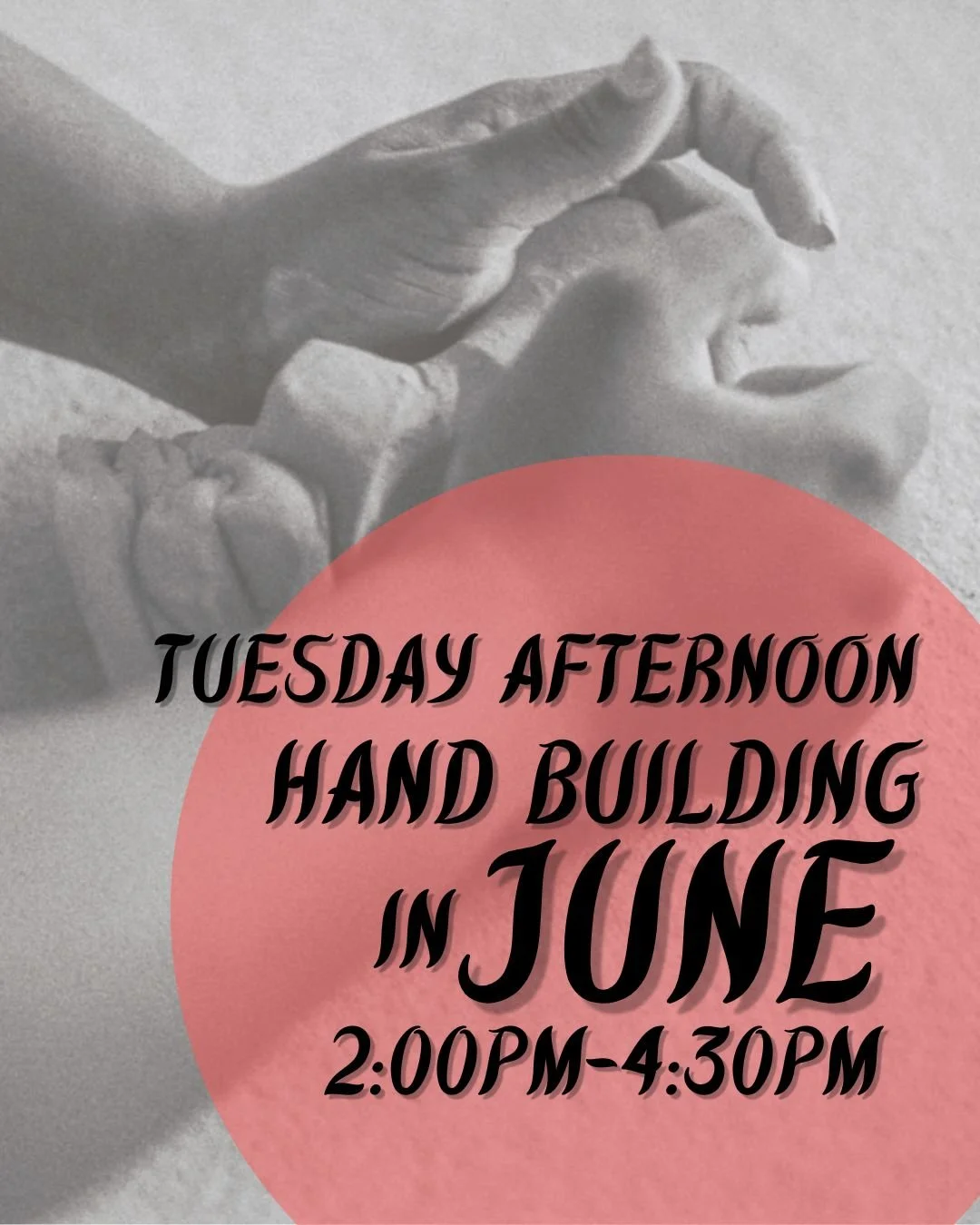 Tuesday Afternoon Hand Building Basics -- June (2:00-4:30PM)