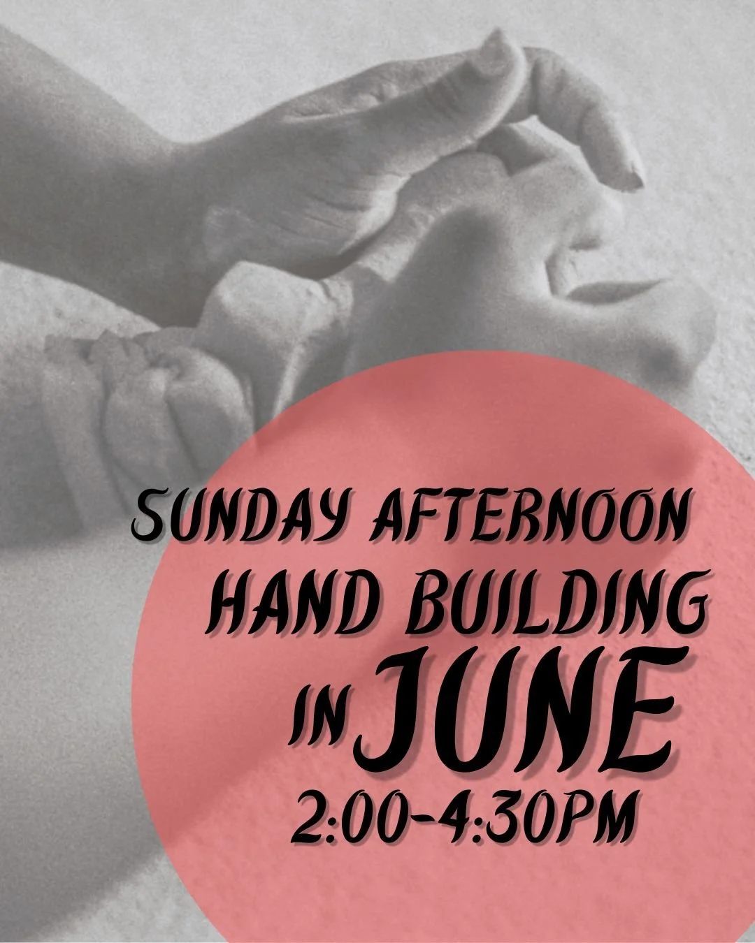 Sunday Afternoon Hand Building Basics -- June (2:00-4:30PM)
