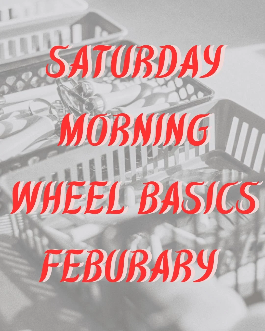 SATURDAY MORNING WHEEL BASICS FEBURARY.jpg