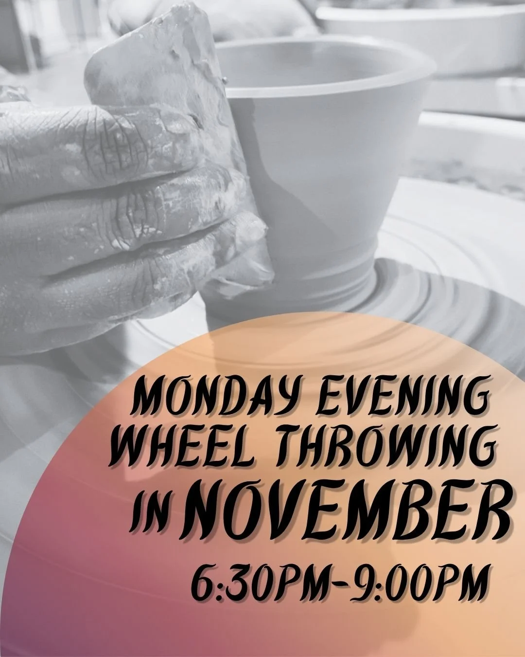 Monday Evening Wheel Throwing -- November (6:30PM-9:00PM)
