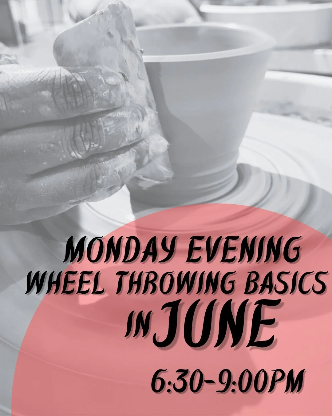 Monday Evening Wheel Basics -- June (6:30-9:00PM)