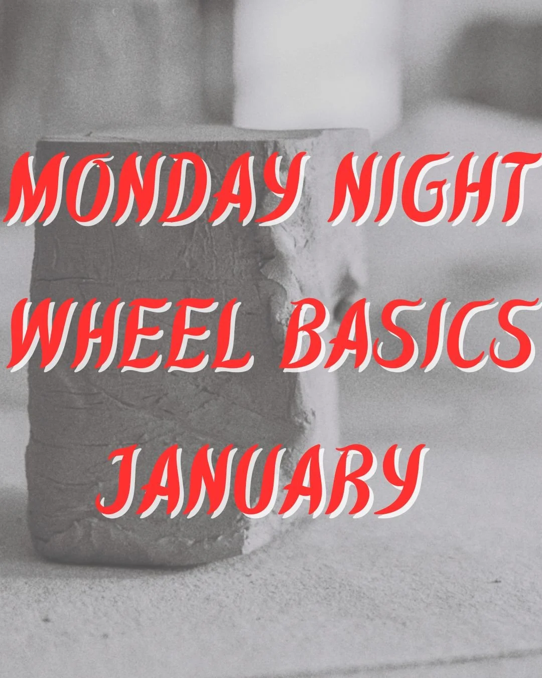 Monday Night Wheel Basics January -- (6:30PM-9:00PM)