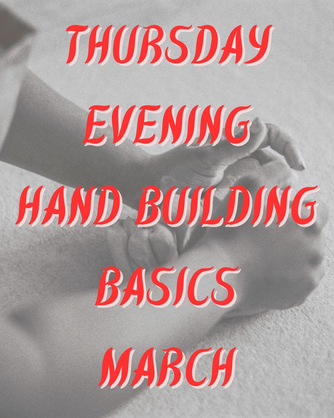 Thursday Evening Hand Building Basics -- March (6:00-8:30PM)