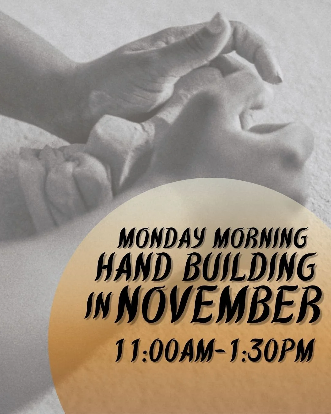 Monday Morning Hand Building -- November (11:AM-1:30PM)