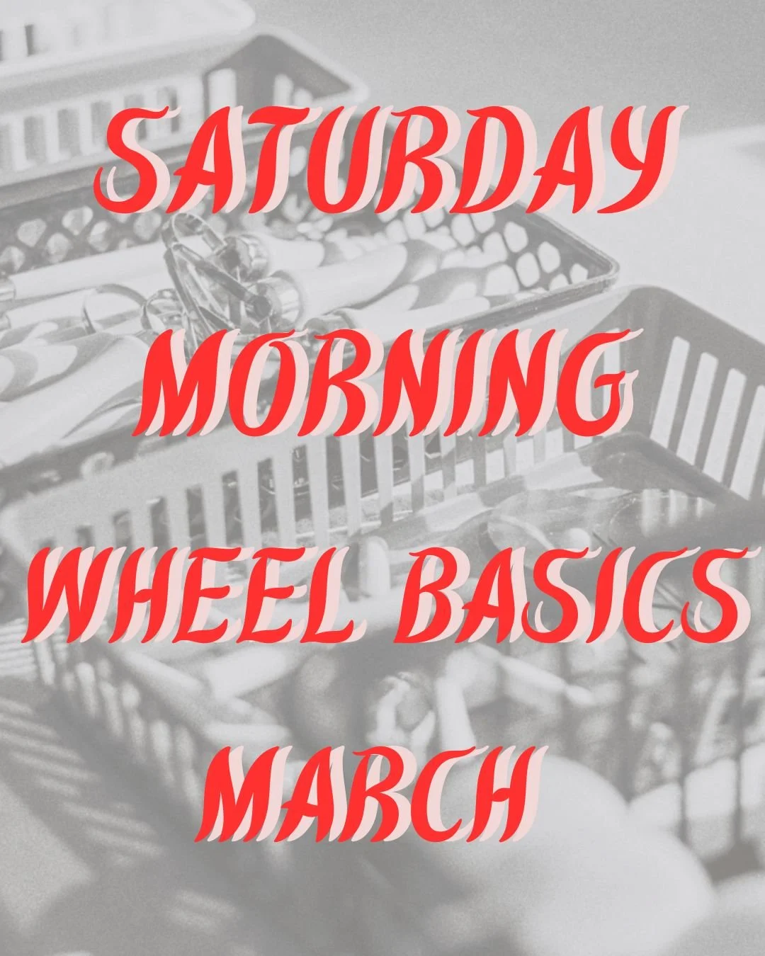 Saturday Morning Wheel Basics -- March (11:00AM-1:30PM)