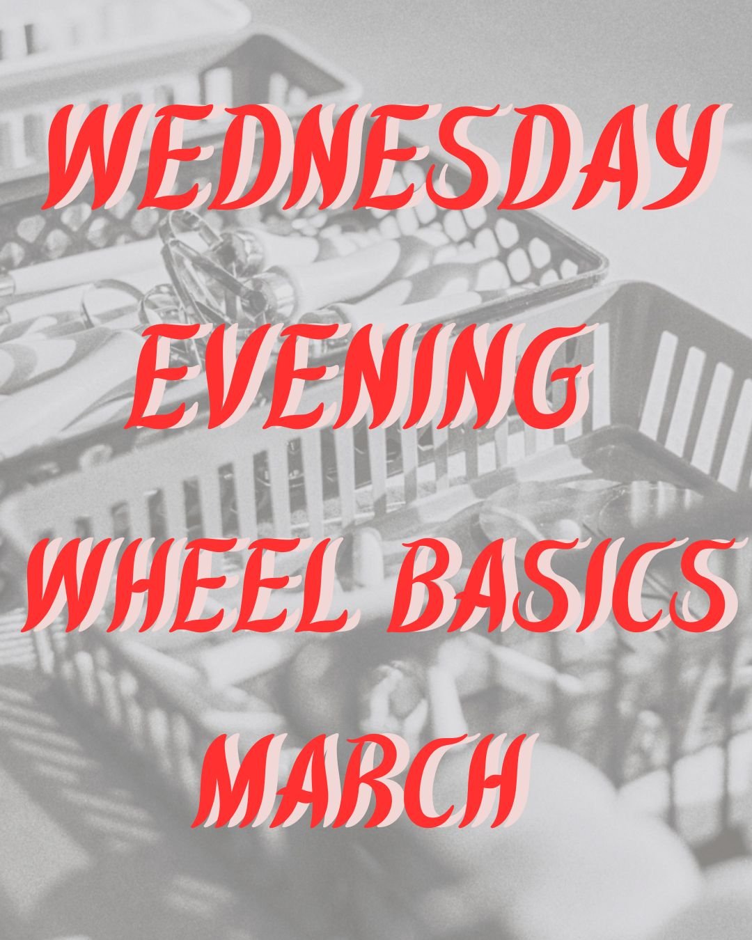 Wednesday Evening Wheel Basics -- March (6:30-9:00PM)