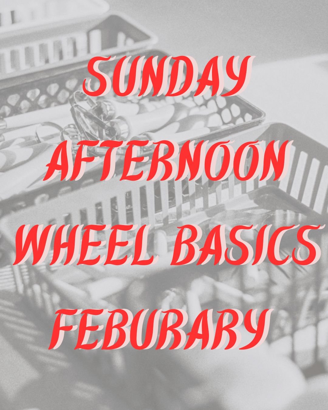 SUNDAY AFTERNOON WHEEL BASICS FEBURARY copy.jpg