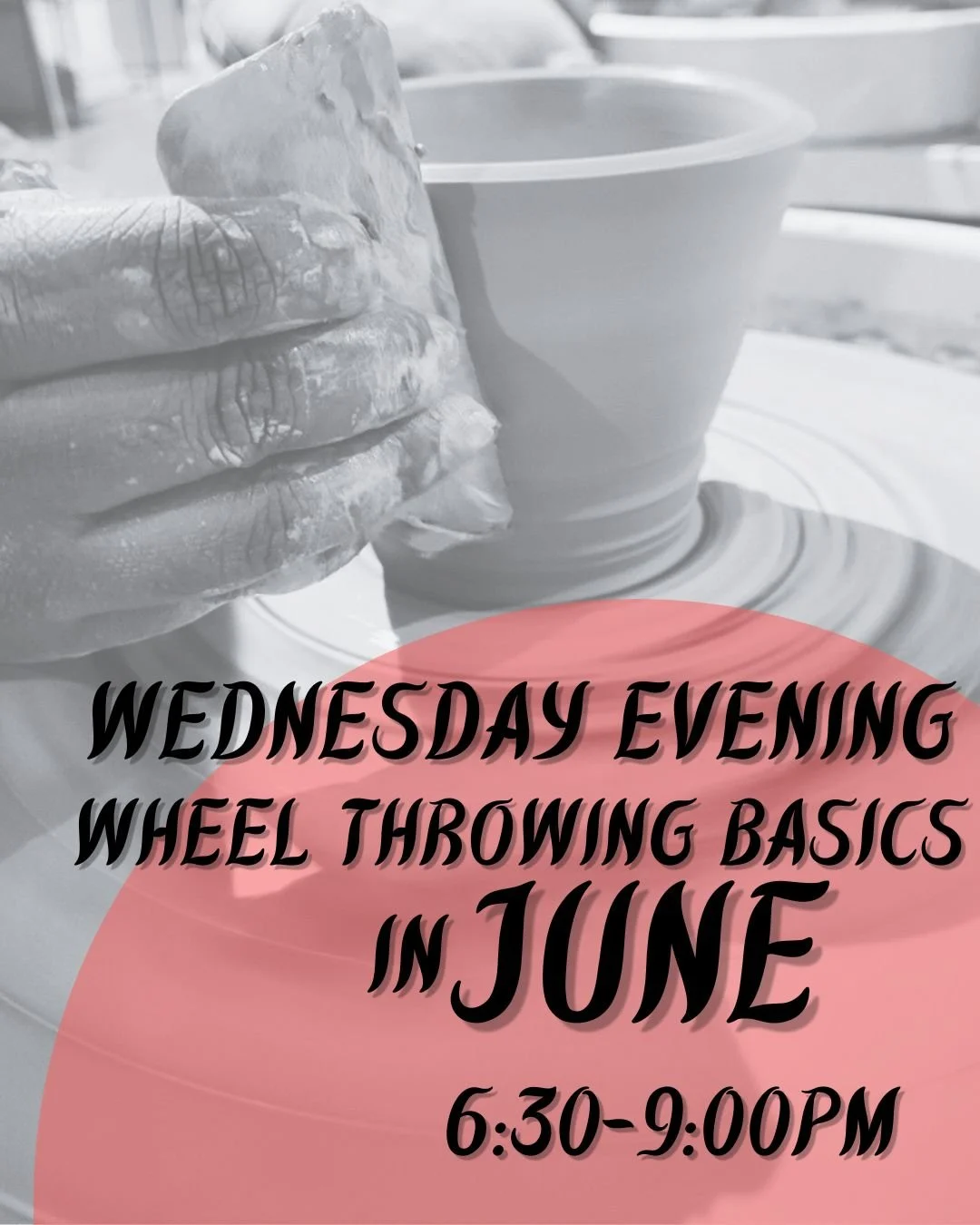 Wednesday Evening Wheel Basics -- June (6:30-9:00PM)