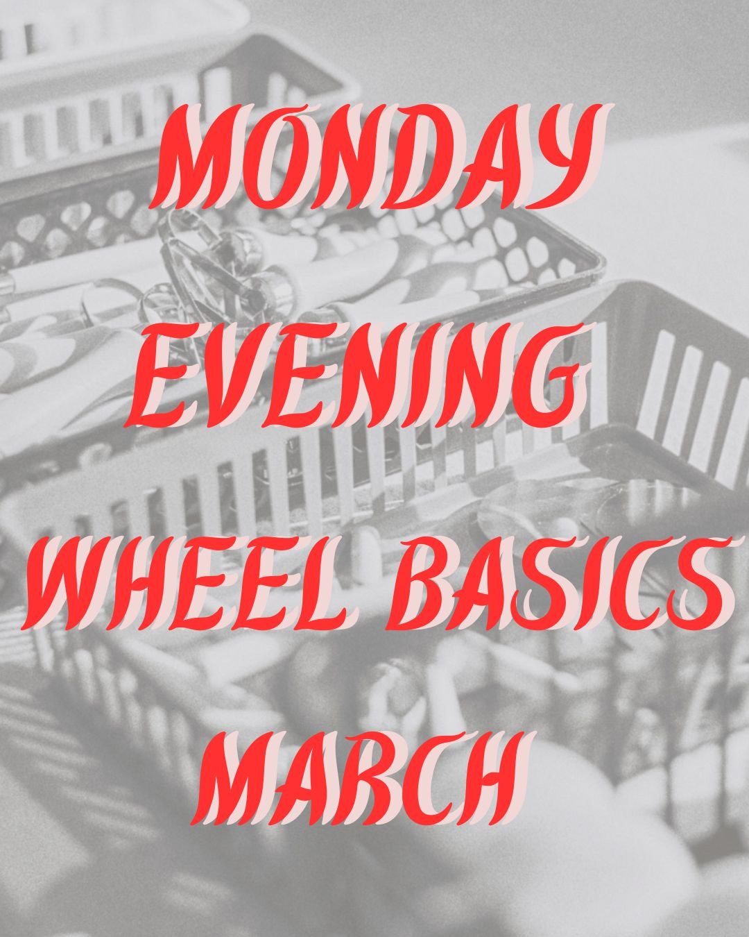 Monday Evening Wheel Basics -- March (6:30-9:00PM)