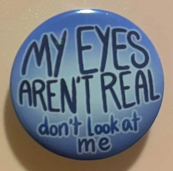 my eyes arent real.jpeg