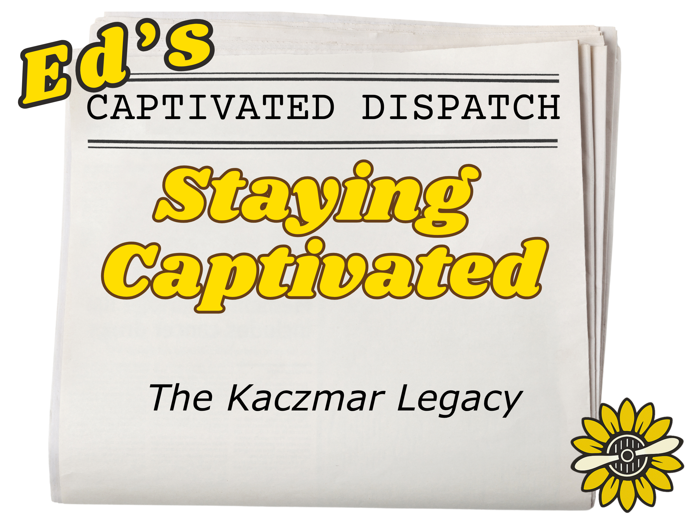 June 2026-Staying Captivated - The Kaczmar Legacy