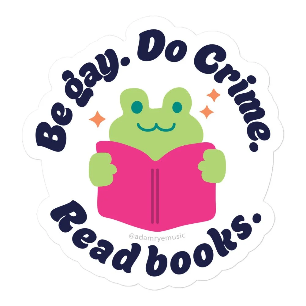 Be gay. Do crime. Read books. -- Bubble-free stickers