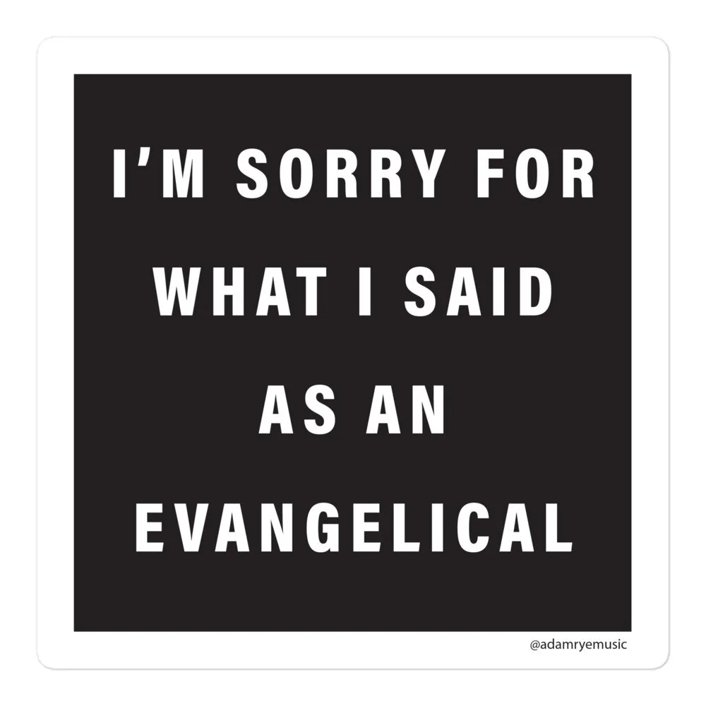 I'm sorry for what I said as an Evangelical -- Bubble-free stickers