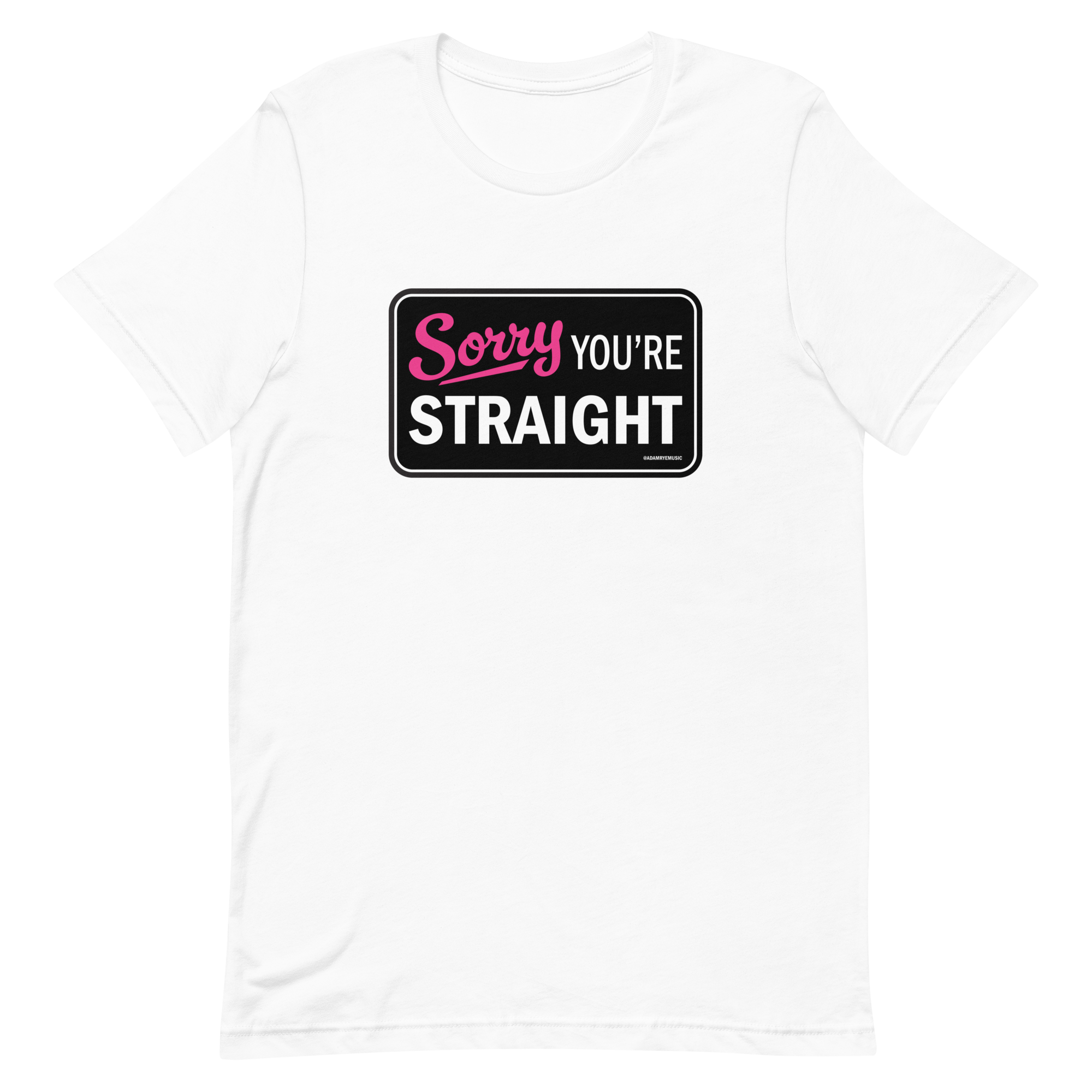 Sorry You're Straight -- Unisex t-shirt