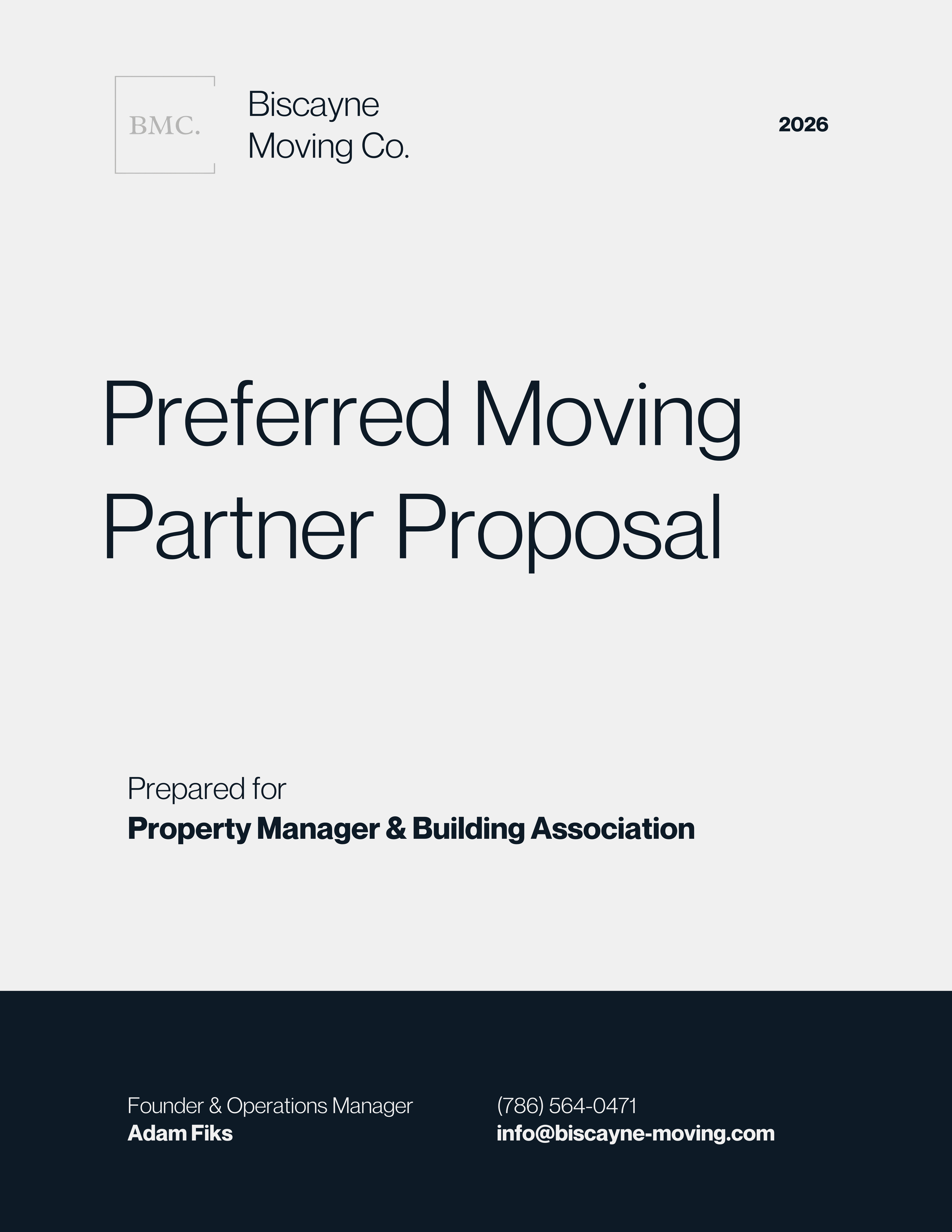 Preferred Moving Partner Proposal Biscayne  Moving Co. 2026 Prepared for Property Manager & Building Association Founder & Operations Manager (786) 564-0471 Adam Fiks info@biscayne-moving.com