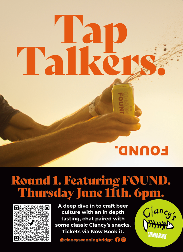 Tap Talkers 

Sip, Snack and Chat with WA’s craft brewing heroes.

Featuring -  Found .Beer

Thurs June 11th -  6pm

A deep dive in to craft beer culture with an in depth tasting and chat paired with some classic Clancy’s snacks