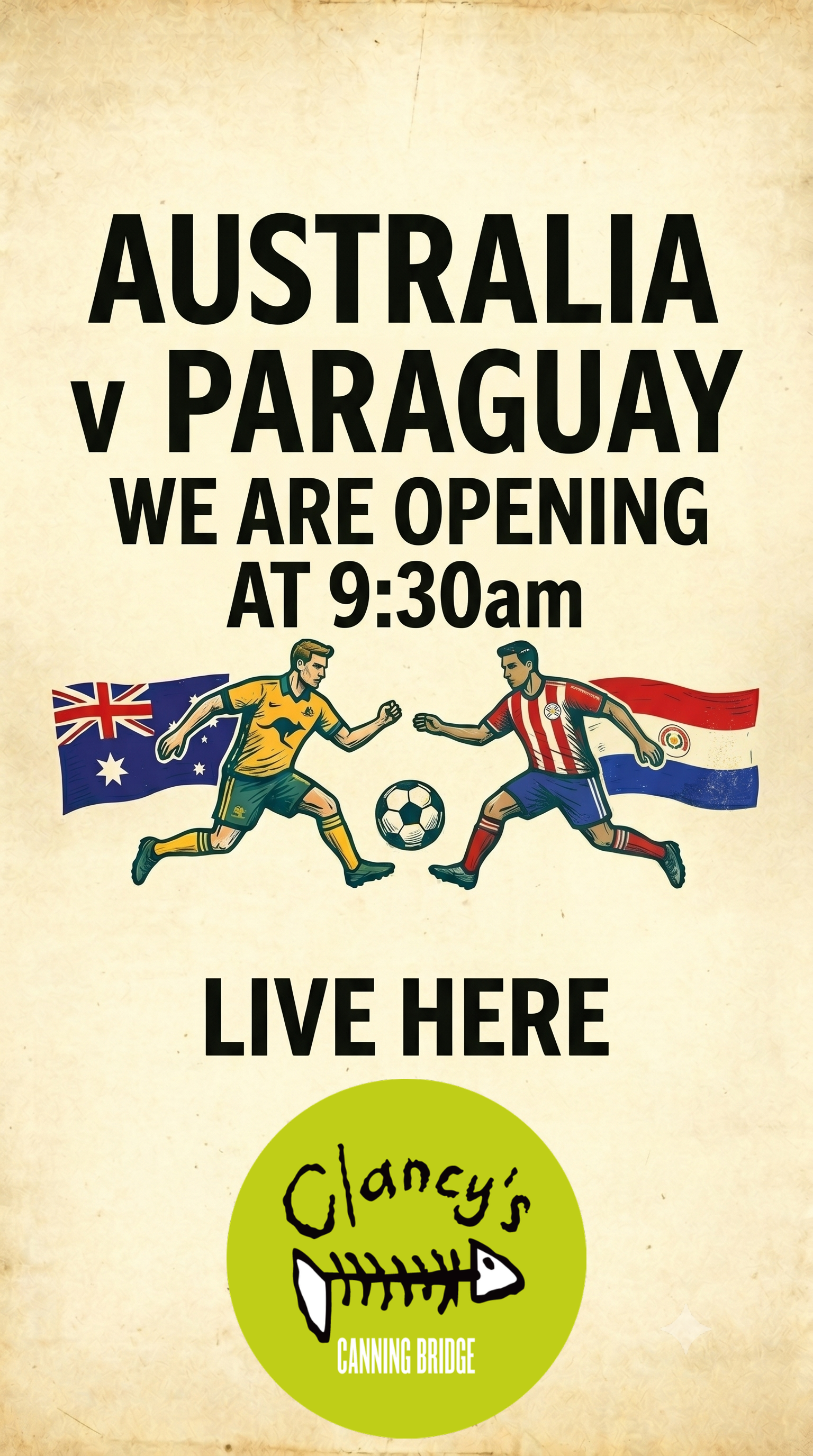 Clancys fish pub in canning bridge is showing australia v paraguay fifa world cup game and is opening early at 9:30am on Friday June 26th to show the game that will be live from 10am