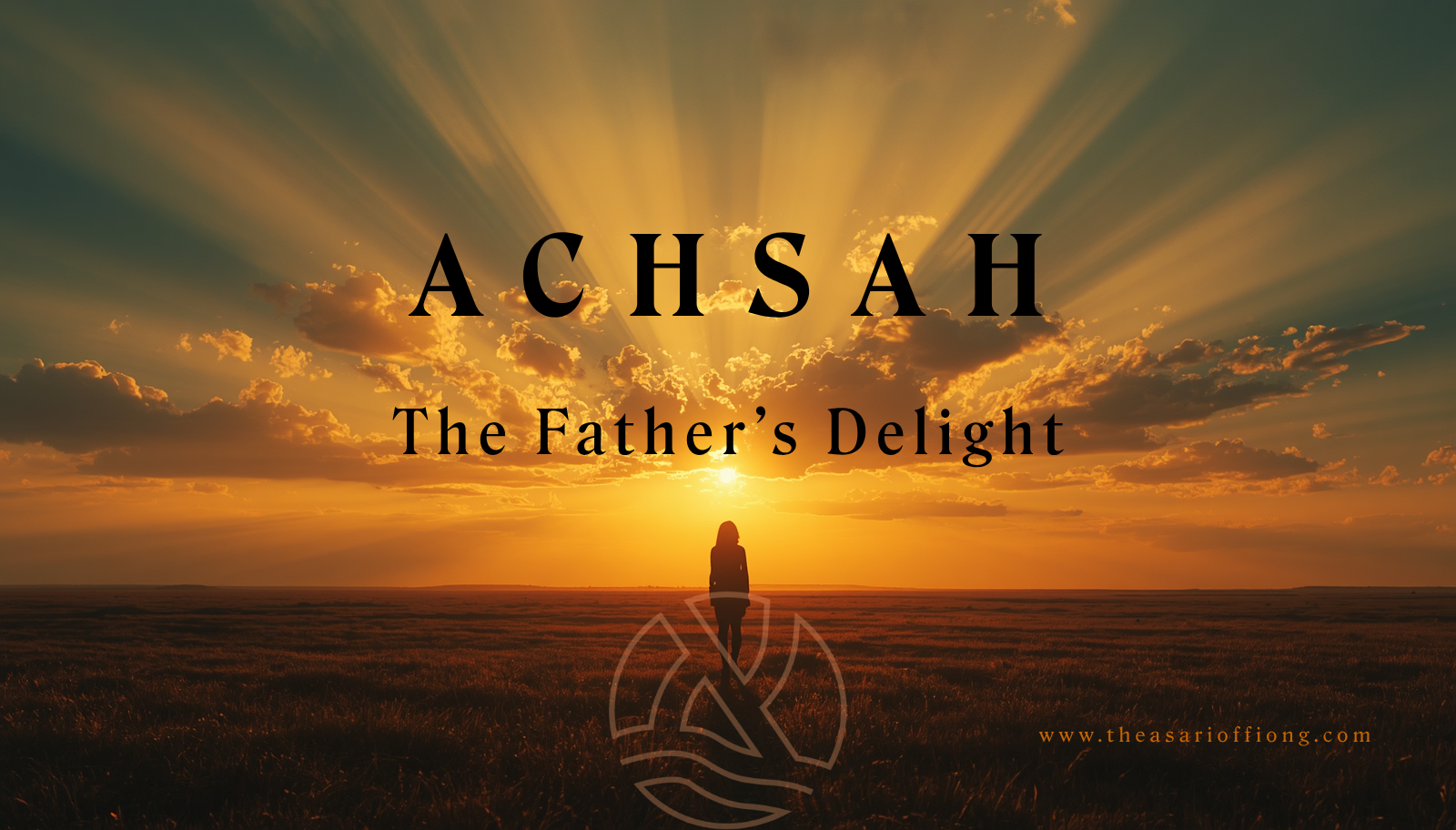 ACHSAH:  The Father’s Delight