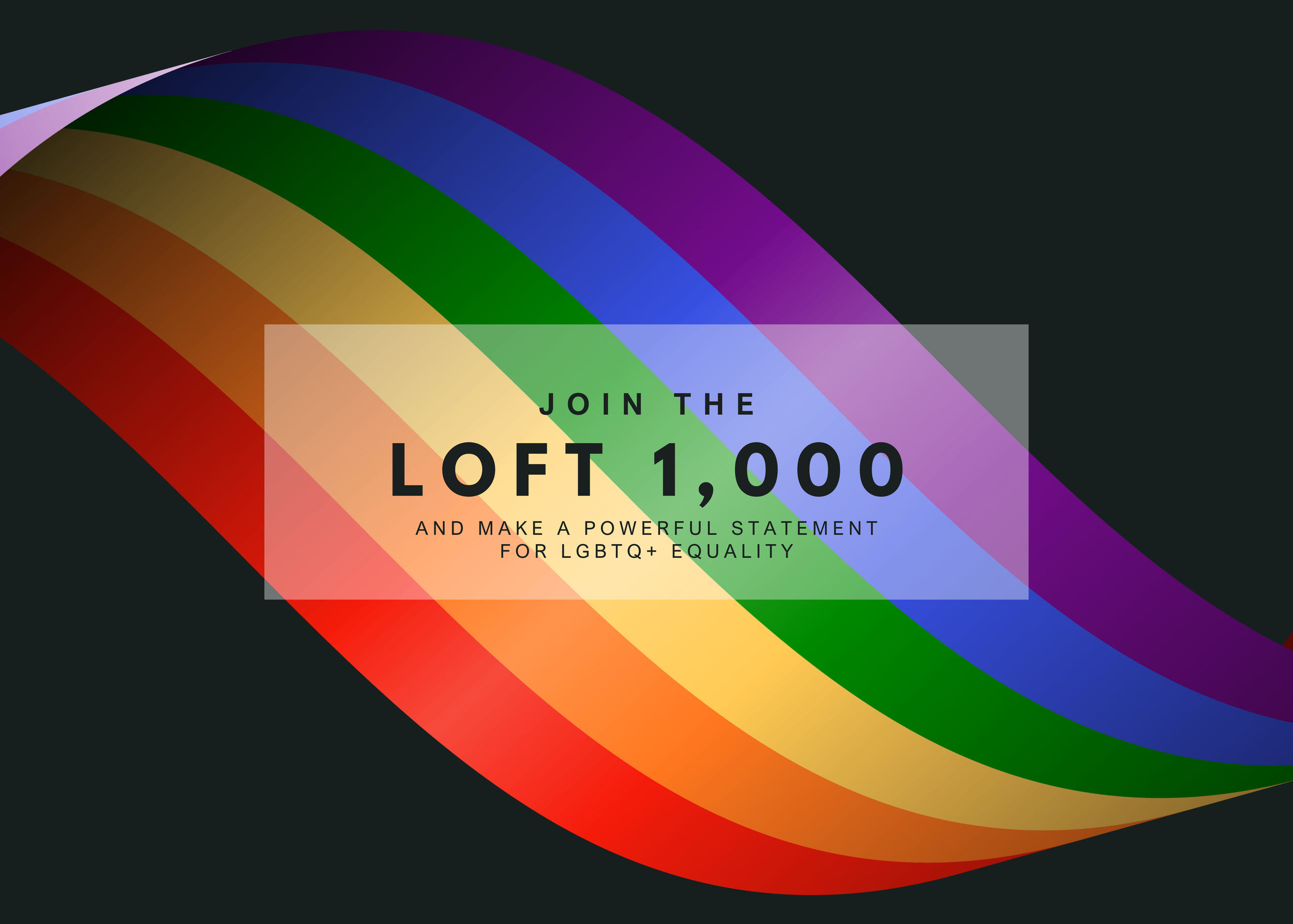 Rainbow-colored wave with text promoting LGBTQ+ equality and asking to join the LOFT 1,000.