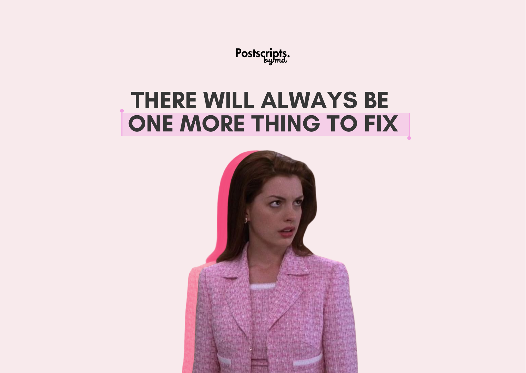 There Will Always Be One More Thing to Fix